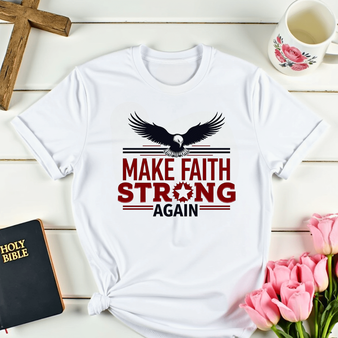 Make Faith Strong Again T-Shirt