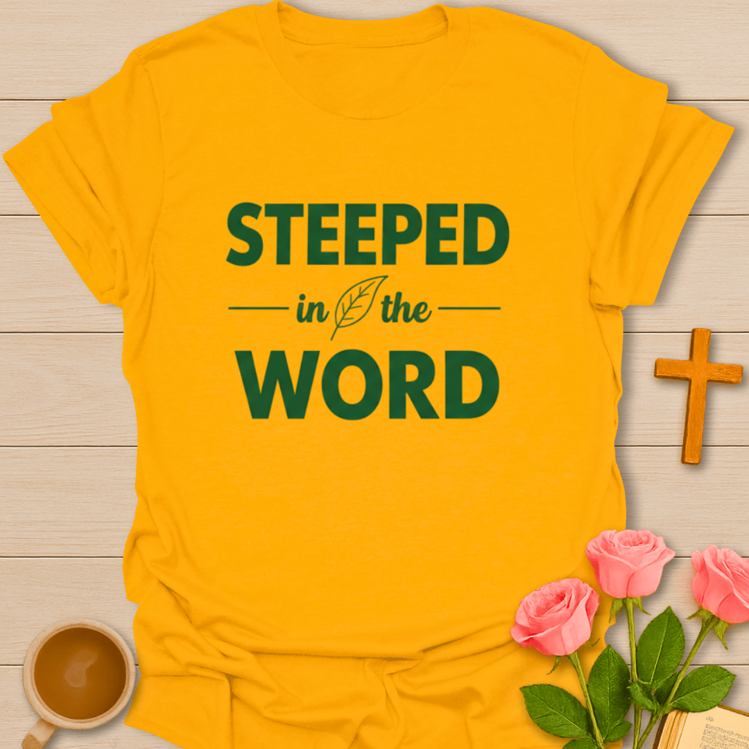Steeped In The Word T-Shirt T-Shirt