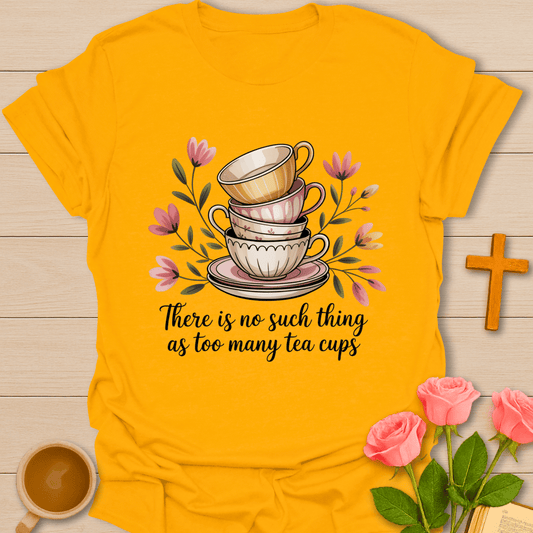 Too Much Tea Cups T-Shirt T-Shirt