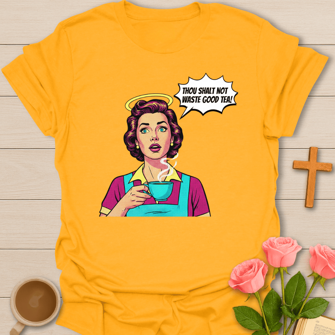 Waste Not The Tea T-Shirt T-Shirt