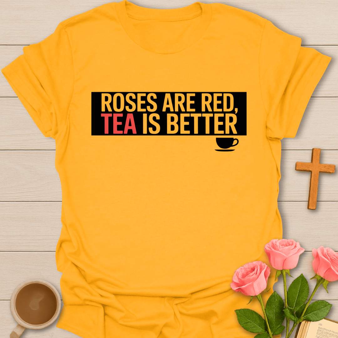 Roses Are Red, Tea Is Better T-Shirt T-Shirt