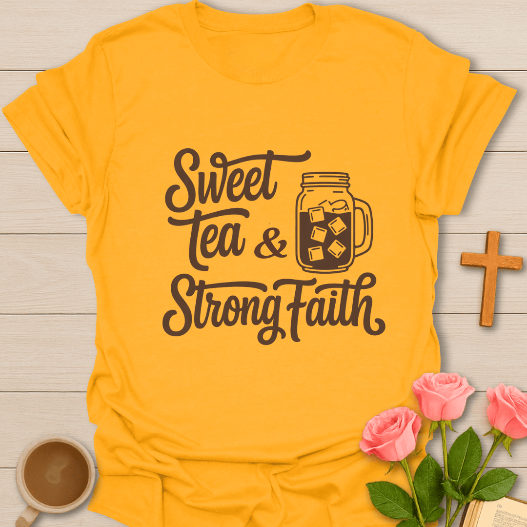 Sweet Tea Strong Faith T-Shirt T-Shirt