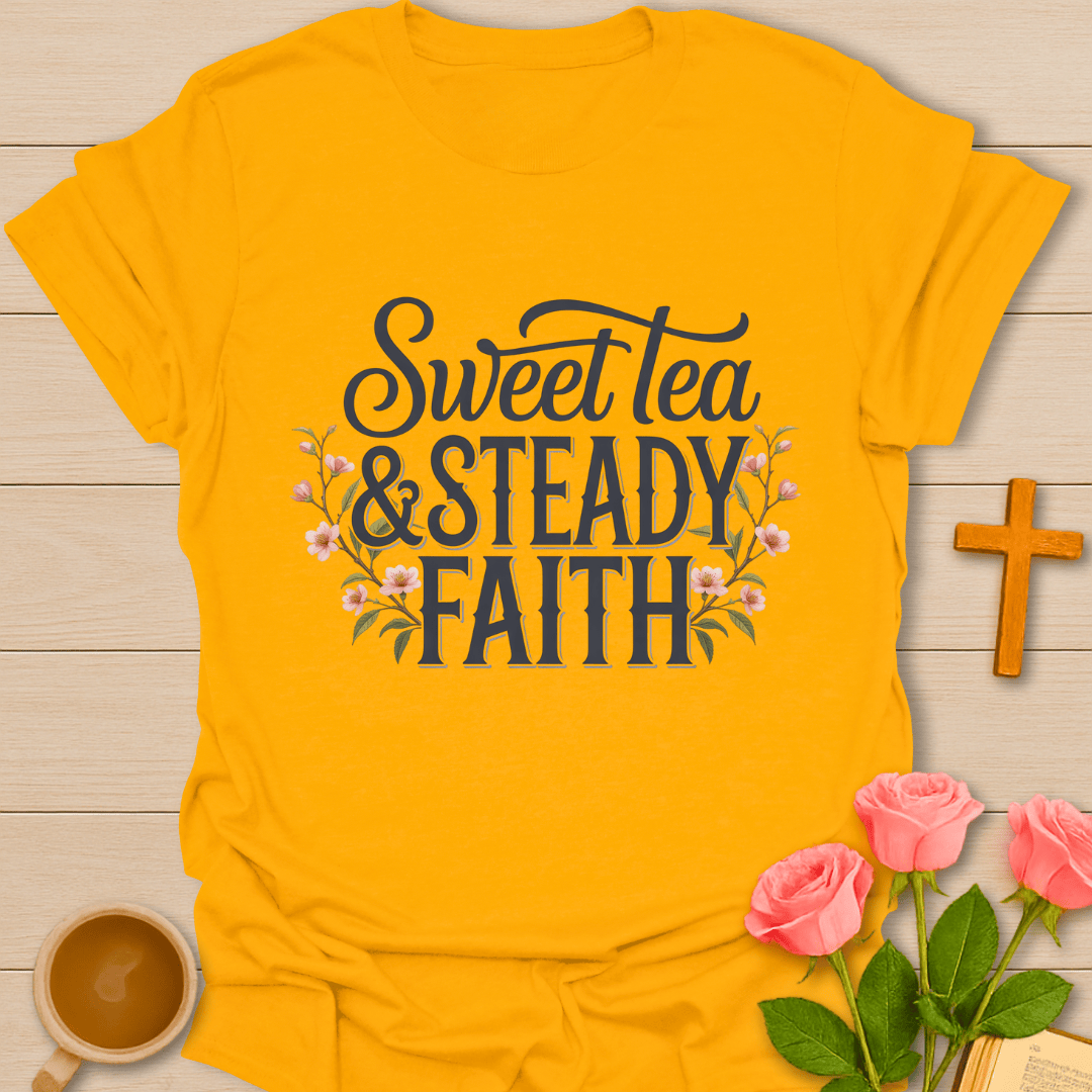 Sweet Tea Steady Faith T-Shirt T-Shirt