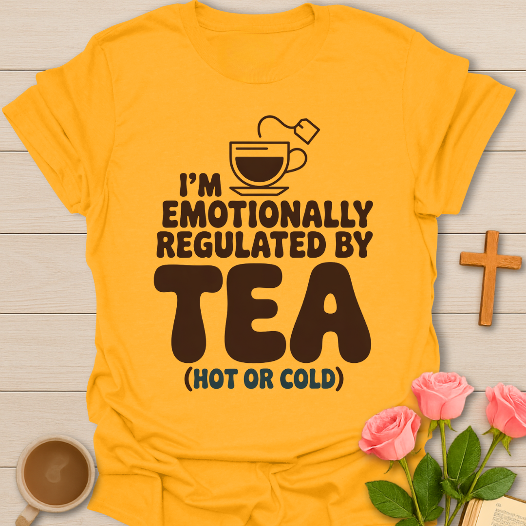 Emotionally Regulated By Tea T-Shirt