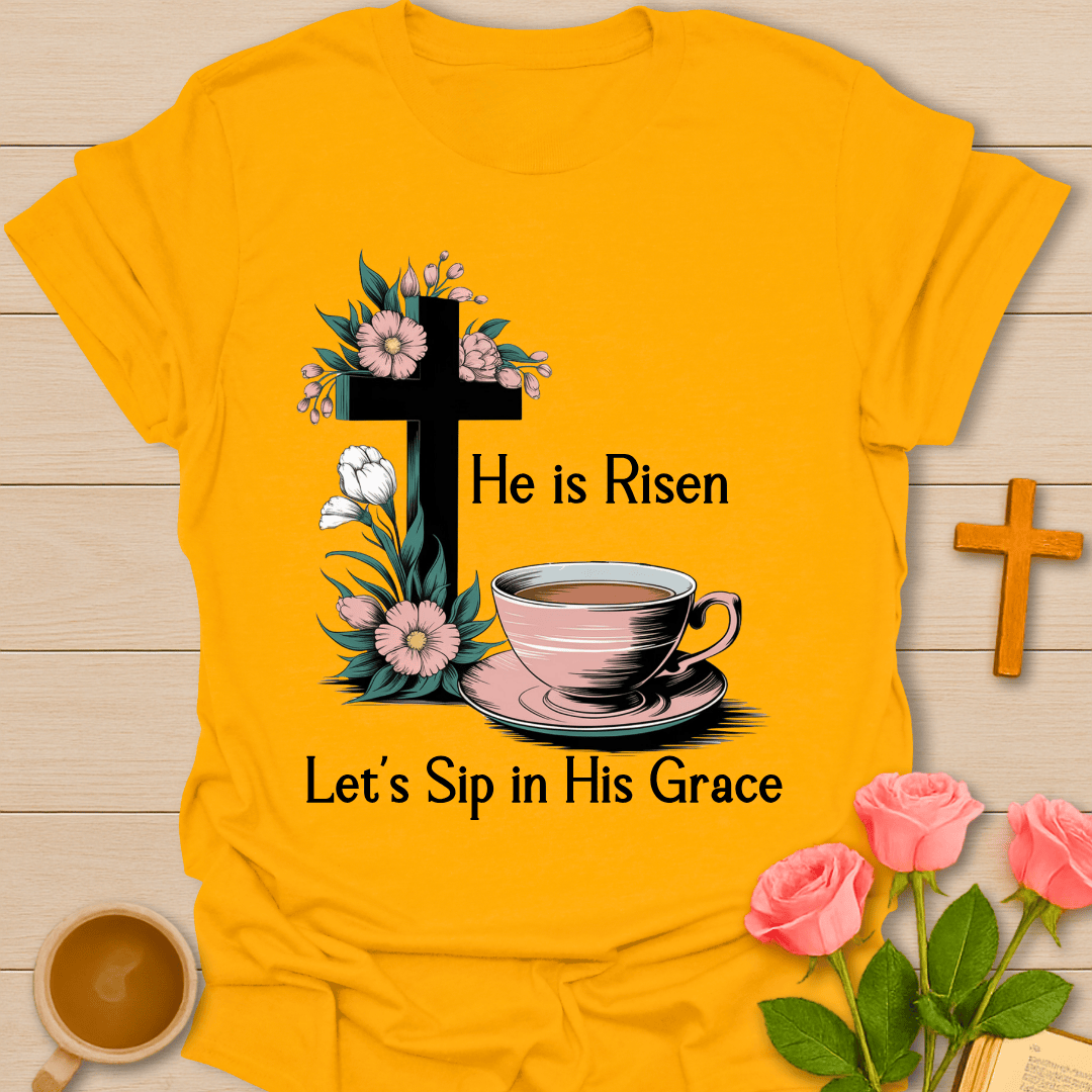 He Is Risen Let’s Steep T-Shirt T-Shirt