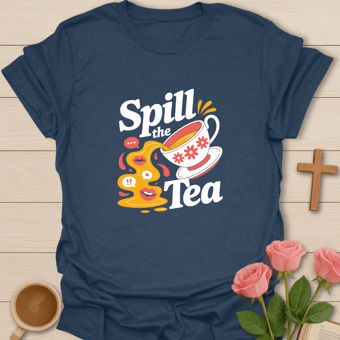 Spill The Tea T-Shirt T-Shirt