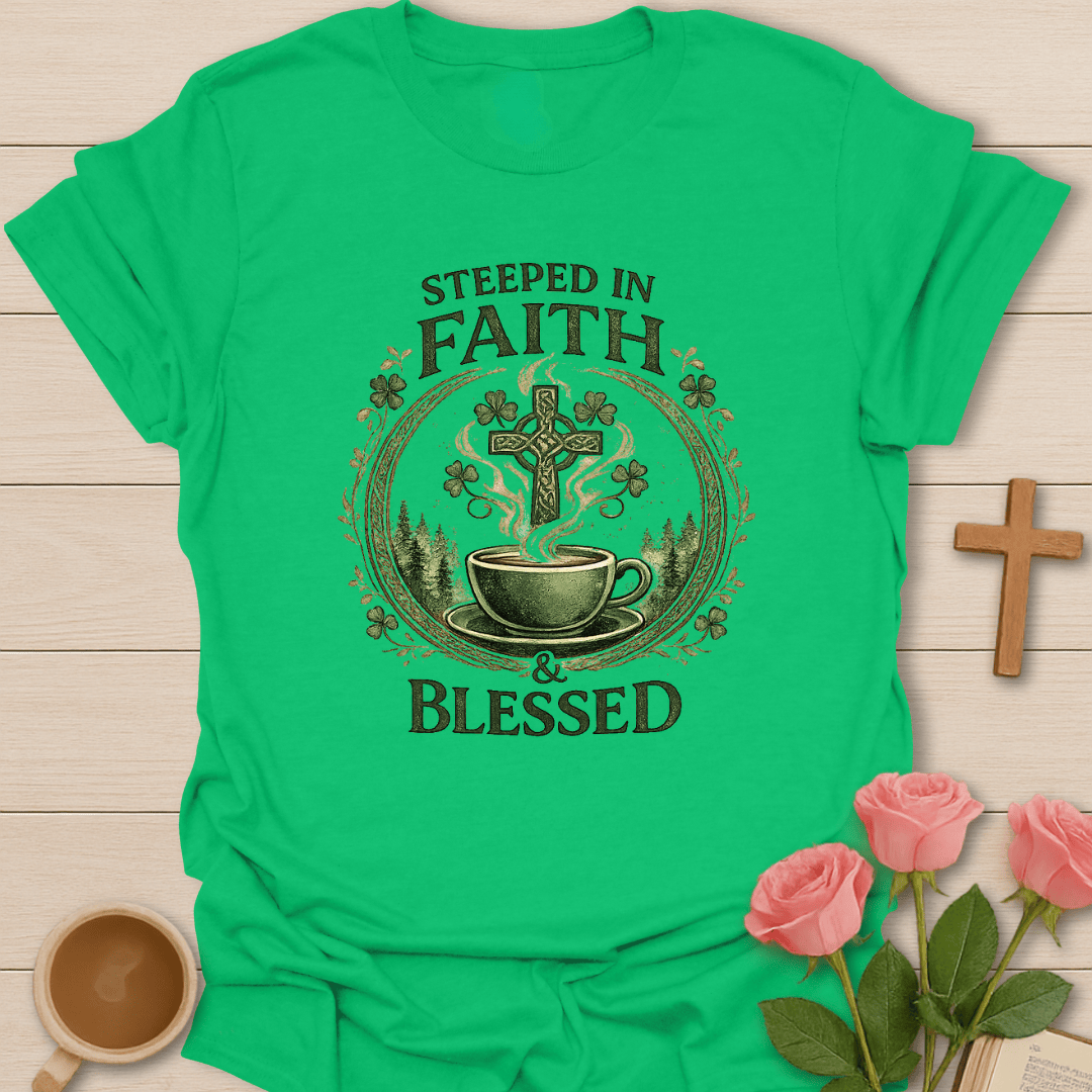 Steeped in Faith & Blessed Irish  T-Shirt T-Shirt