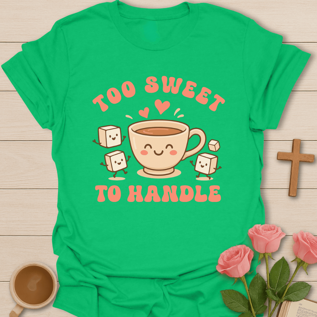 Too Sweet To Handle T-Shirt