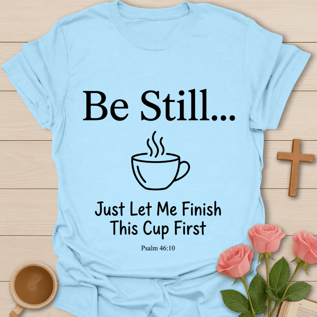 Be Still Christian Tea T-Shirt KozzyCo Christian and tea lover design