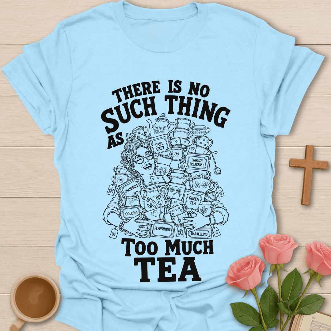 Too Much Tea? funny Christian tea shirt with playful lettering and tea lover design. - Light Blue