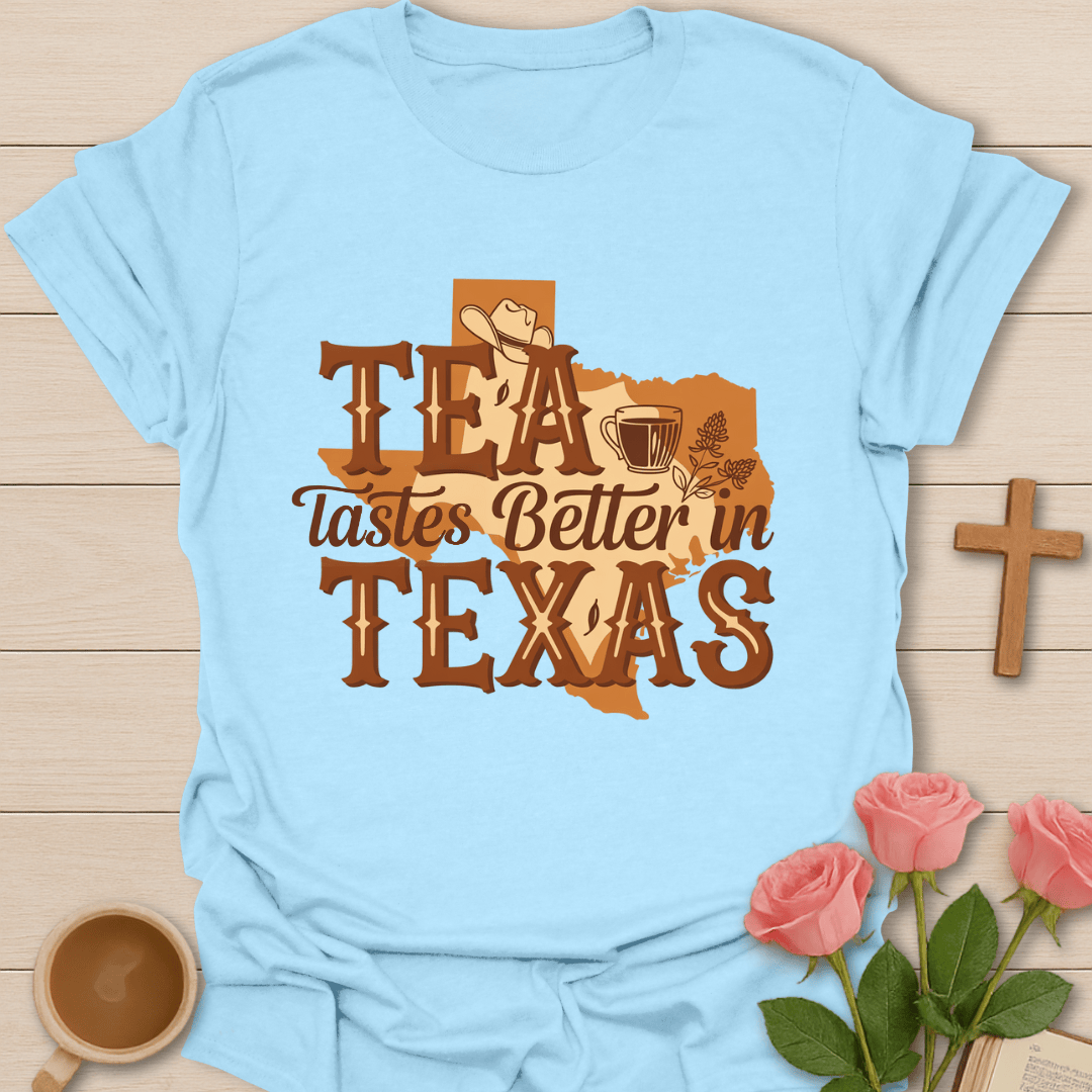 Tea Tastes Better In Texas T-Shirt T-Shirt