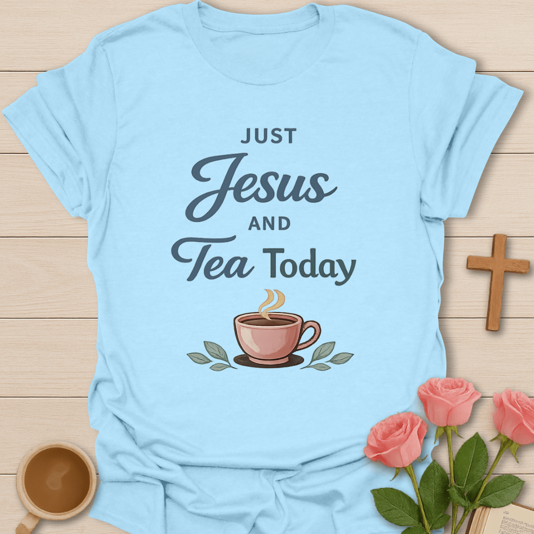 Just Jesus & Tea Today T-Shirt T-Shirt