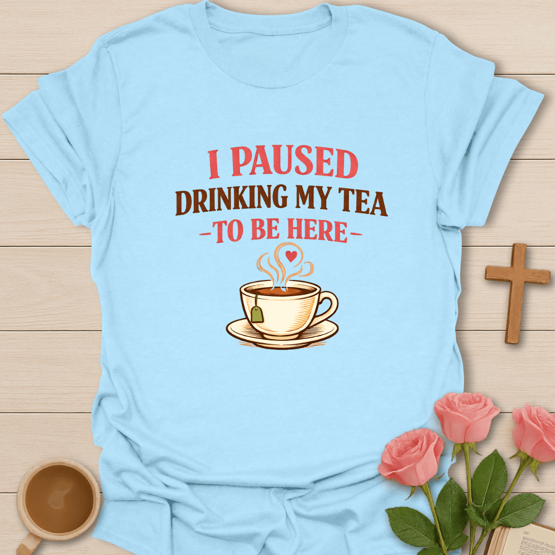 I Am Here Tea T-Shirt T-Shirt