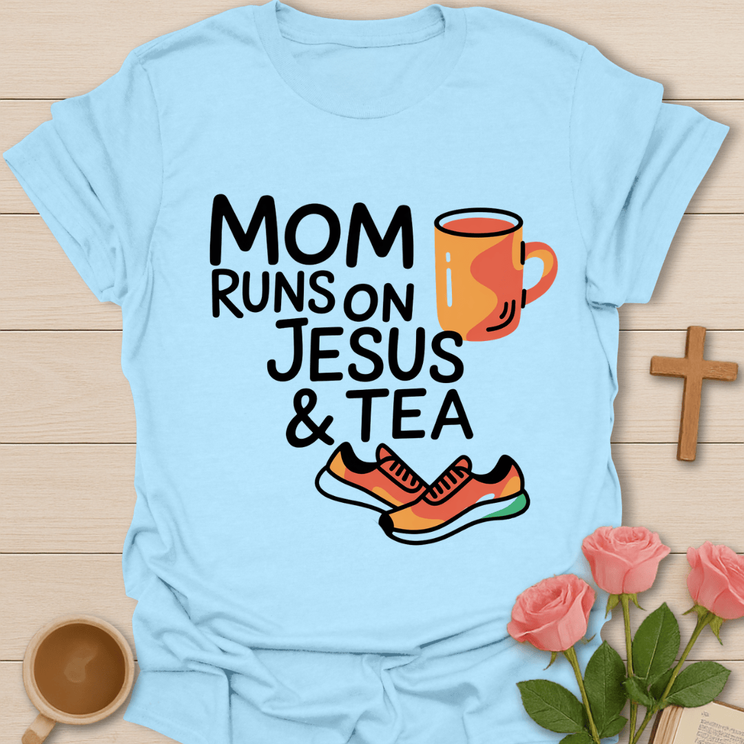 Mom Runs On Jesus & Tea T-Shirt T-Shirt
