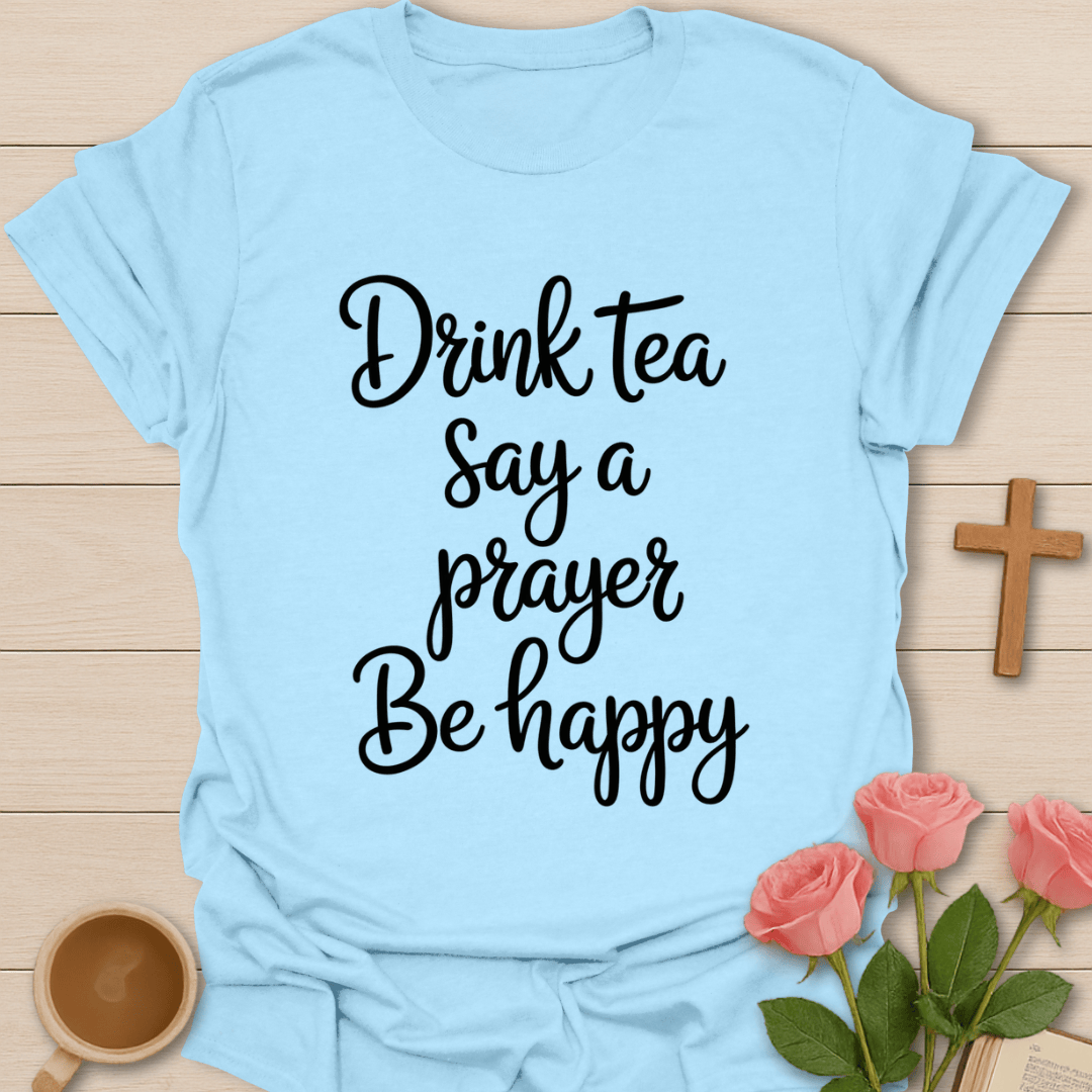 Drink Pray Be Happy T-Shirt T-Shirt