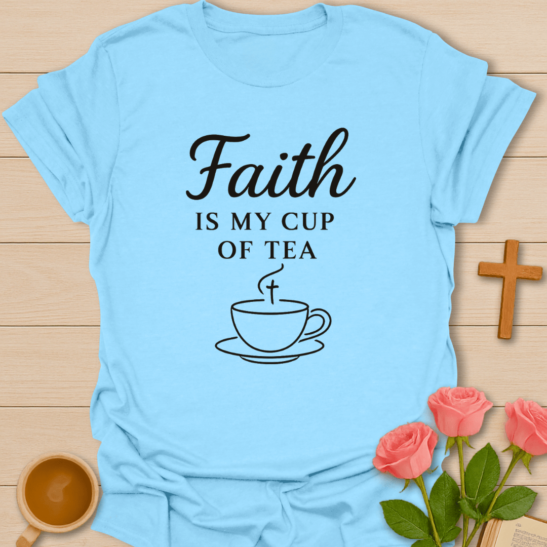Faith Is My Tea T-Shirt T-Shirt