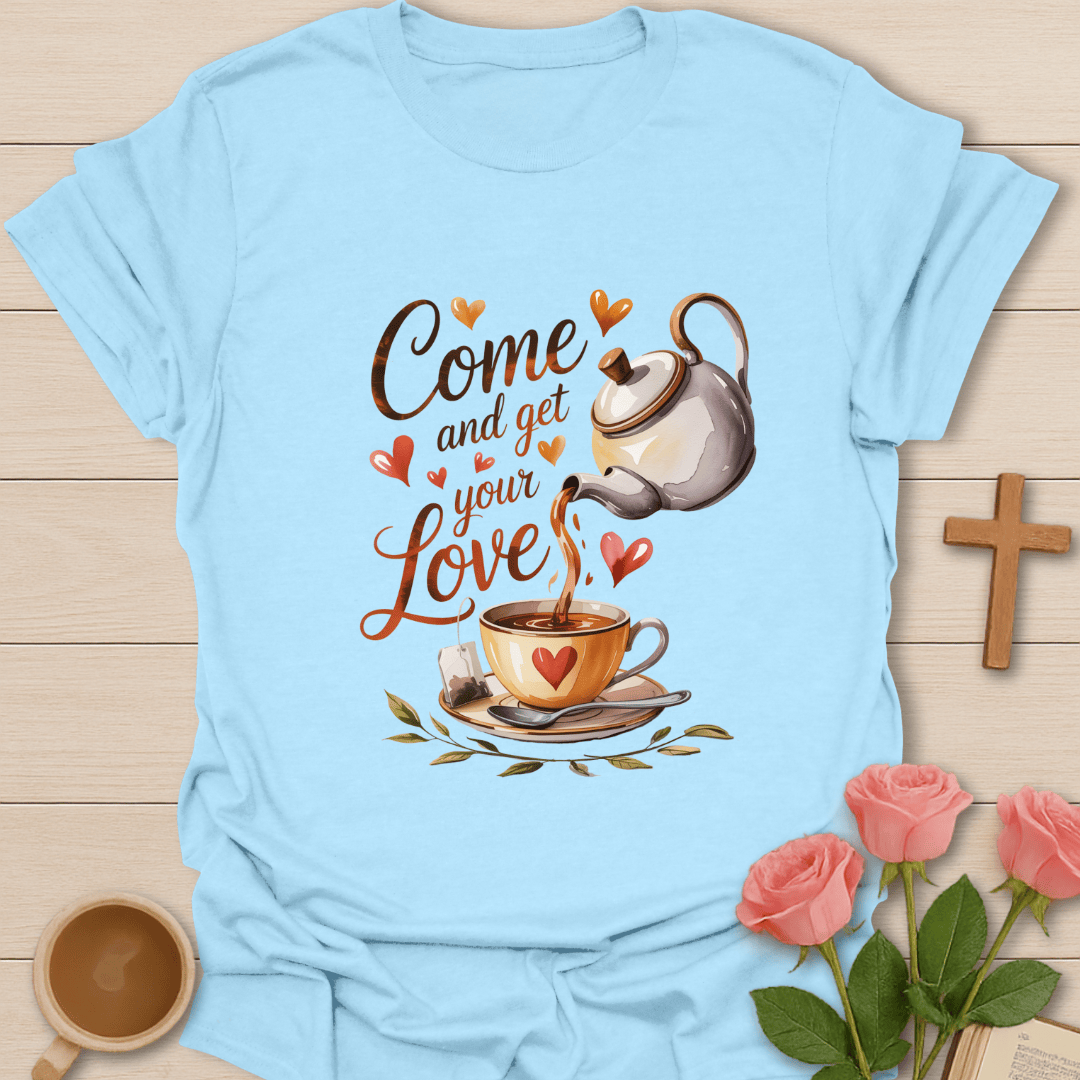 Come Get Love Tea T-Shirt T-Shirt