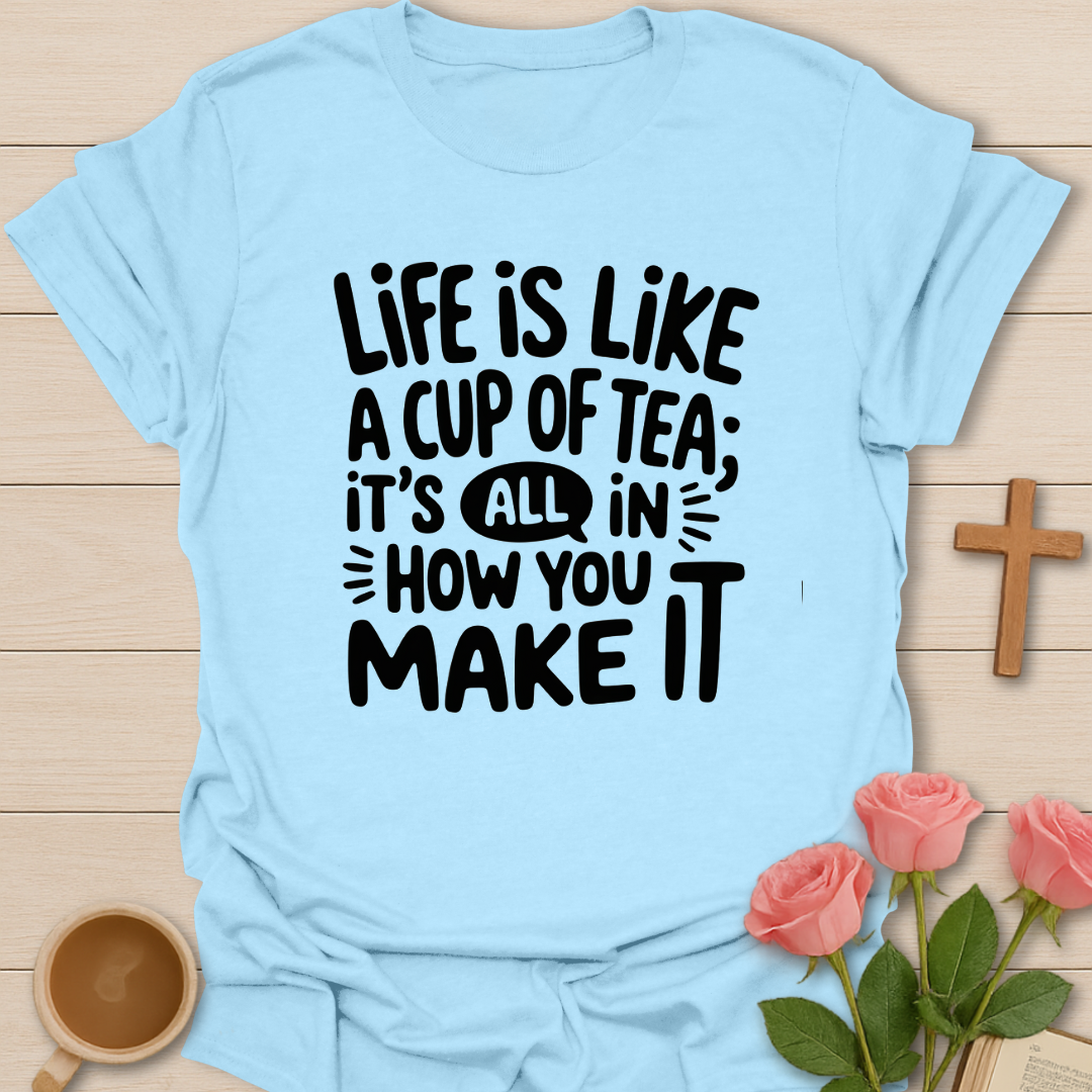 Life Cup Of Tea T-Shirt