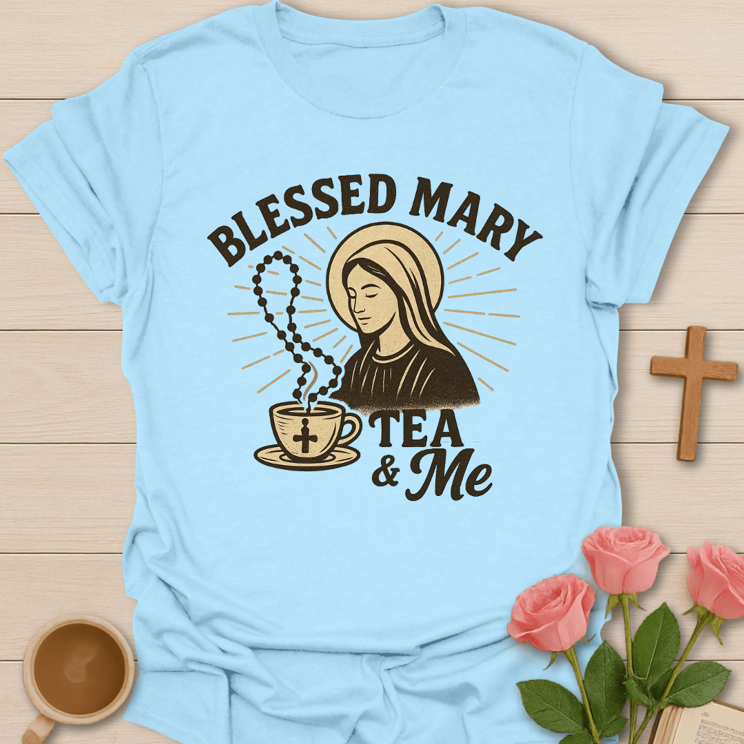 Blessed Mary Tea & Me T-Shirt