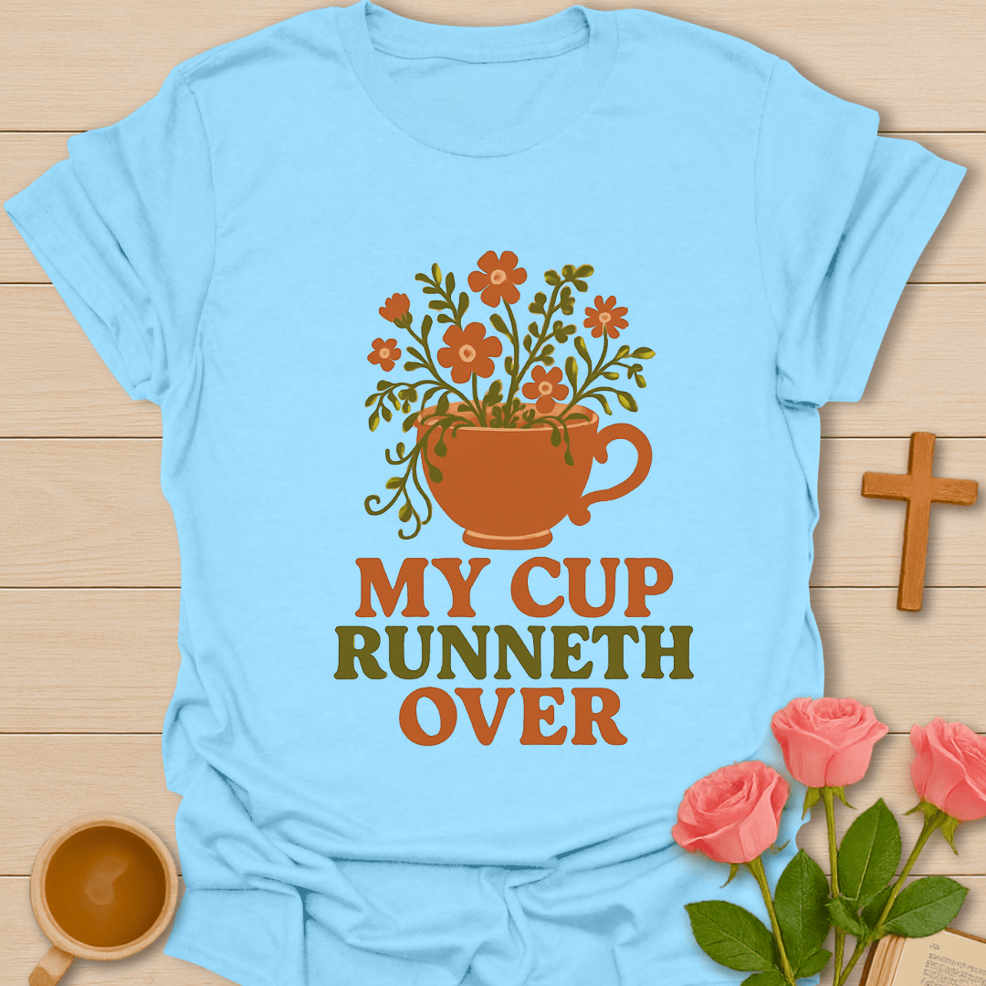 Flower My Cup Runneth Over T-Shirt