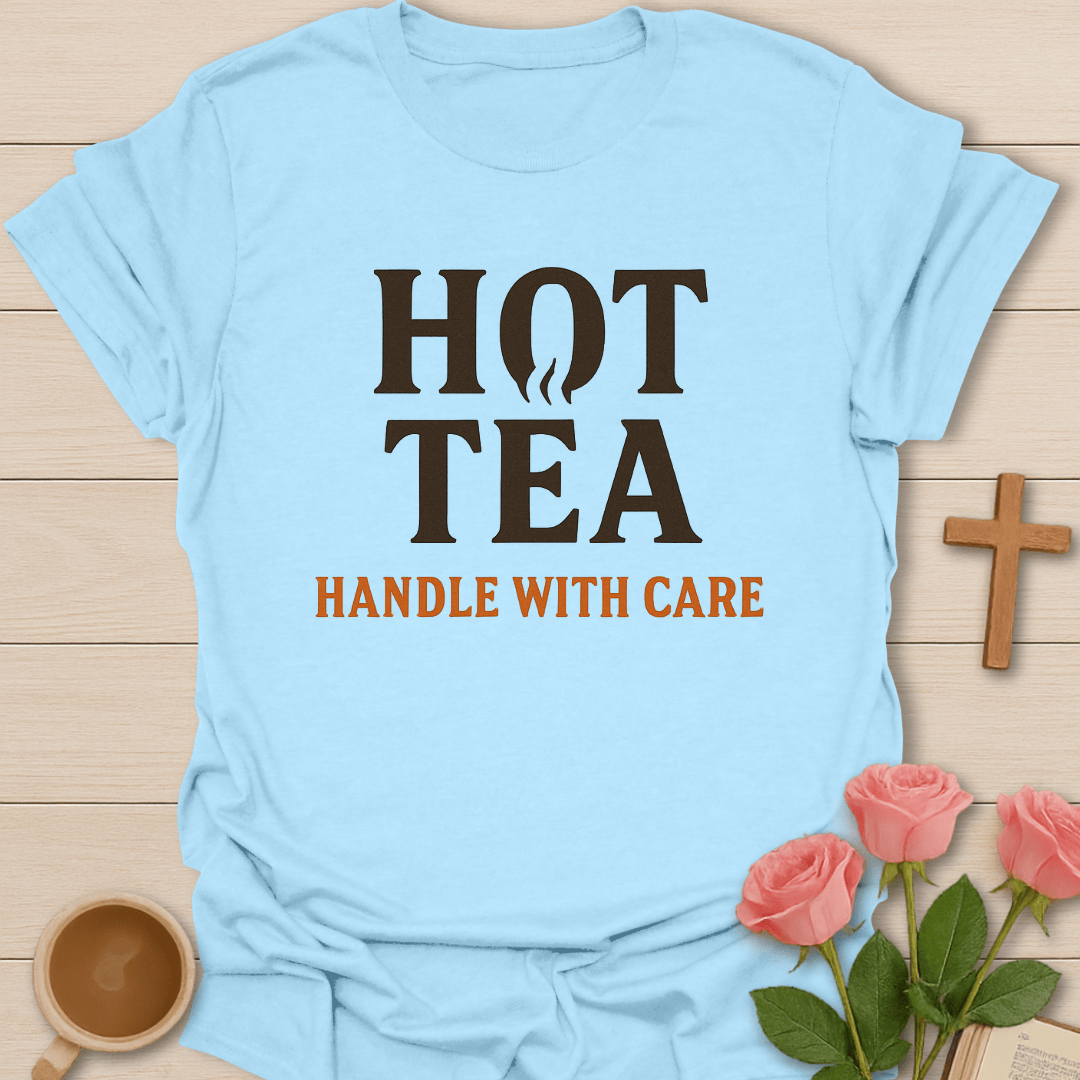 Hot Tea Handle With Care T-Shirt T-Shirt