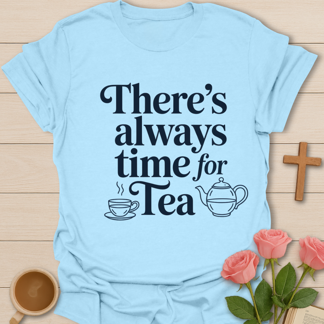 Always Time For Tea T-Shirt