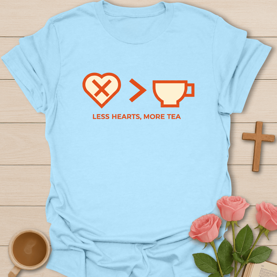 Less Heart More Tea T-Shirt T-Shirt