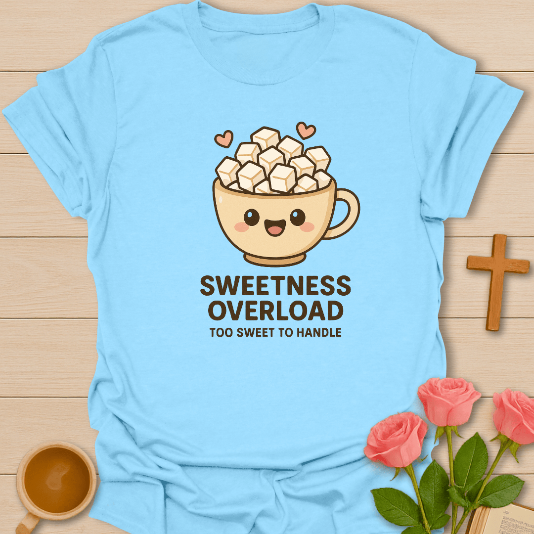 Sweetness Overload T-Shirt T-Shirt