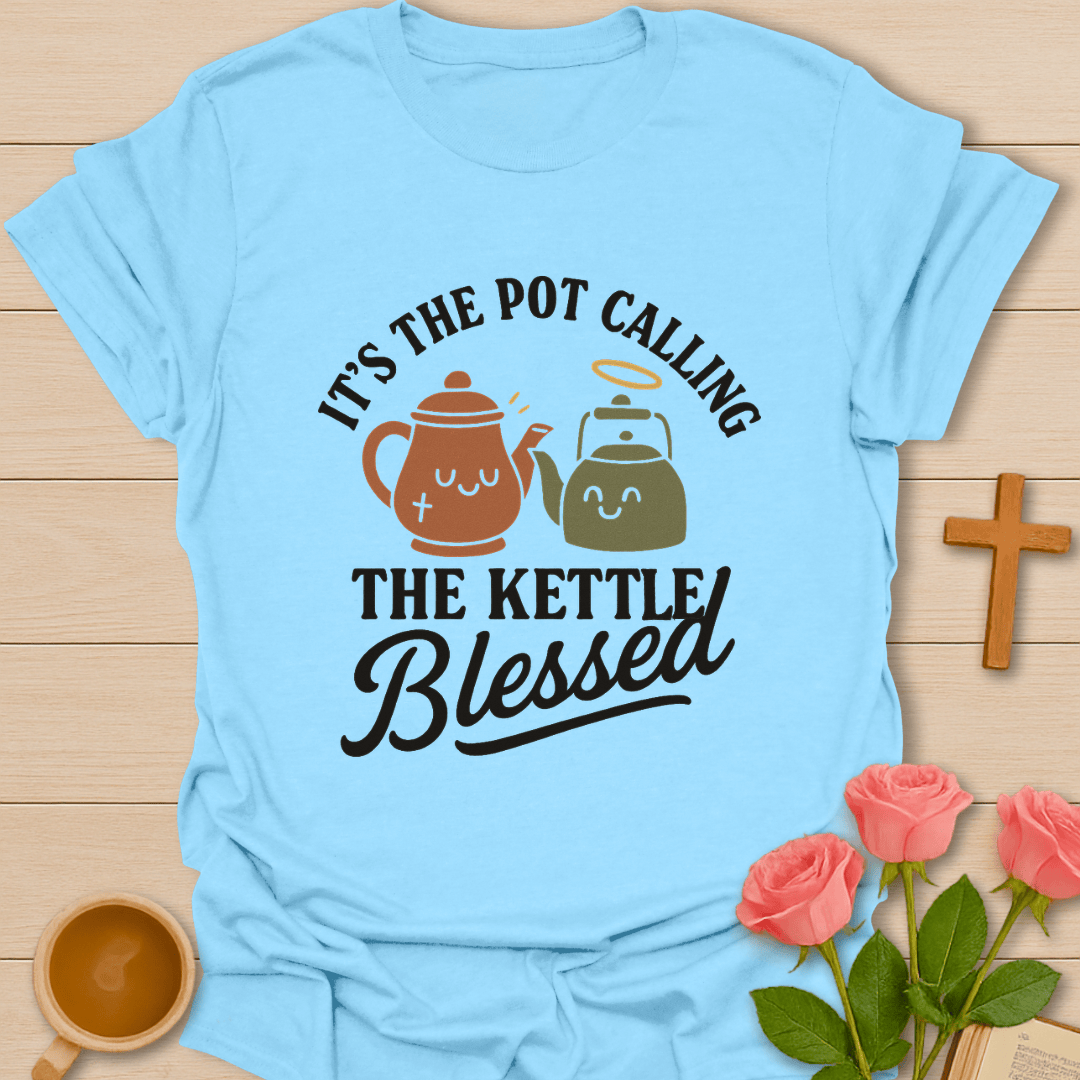 Pot Call The Kettle Blessed T-Shirt