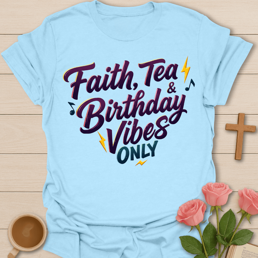 Faith Tea Birthday Vibes T-Shirt T-Shirt