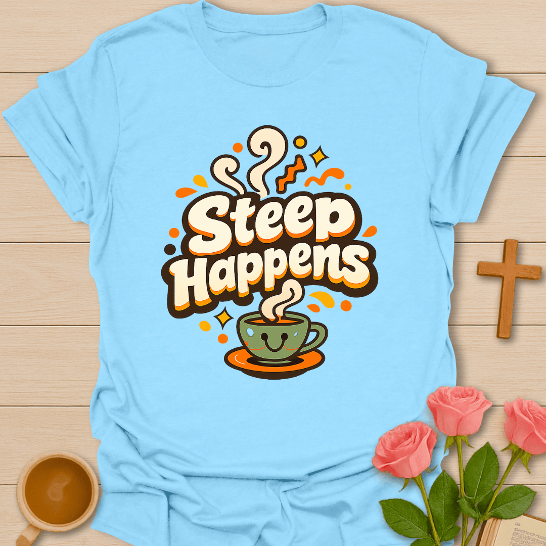 Steep Happens T-Shirt T-Shirt