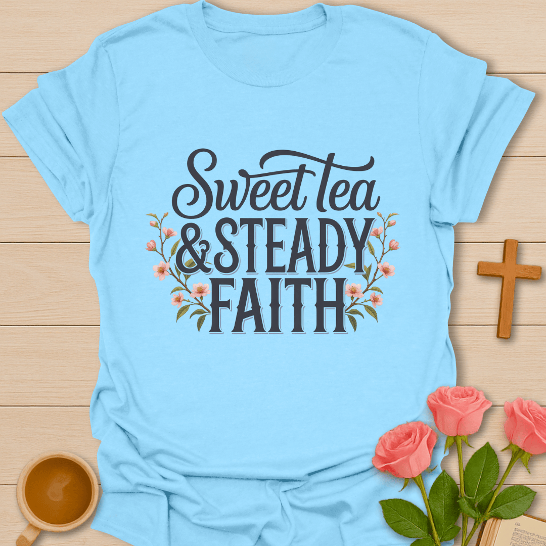 Sweet Tea Steady Faith T-Shirt T-Shirt