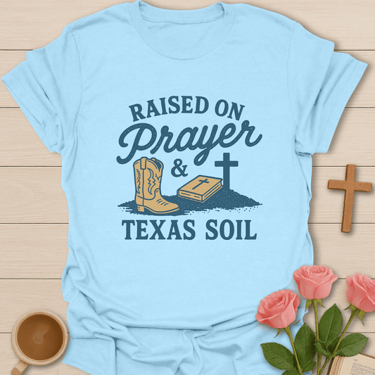 Prayer and Texas Soil T-Shirt