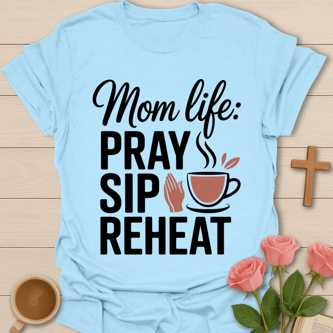 Mom Life: Pray Sip Reheat T-Shirt T-Shirt