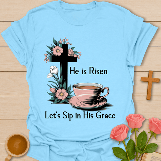 He Is Risen Let’s Steep T-Shirt