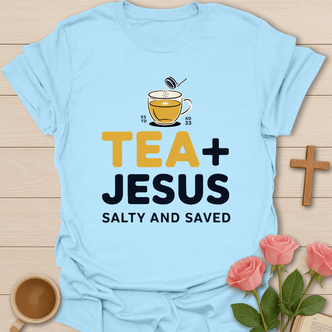 Tea & Jesus- Salty & Saved T-Shirt T-Shirt