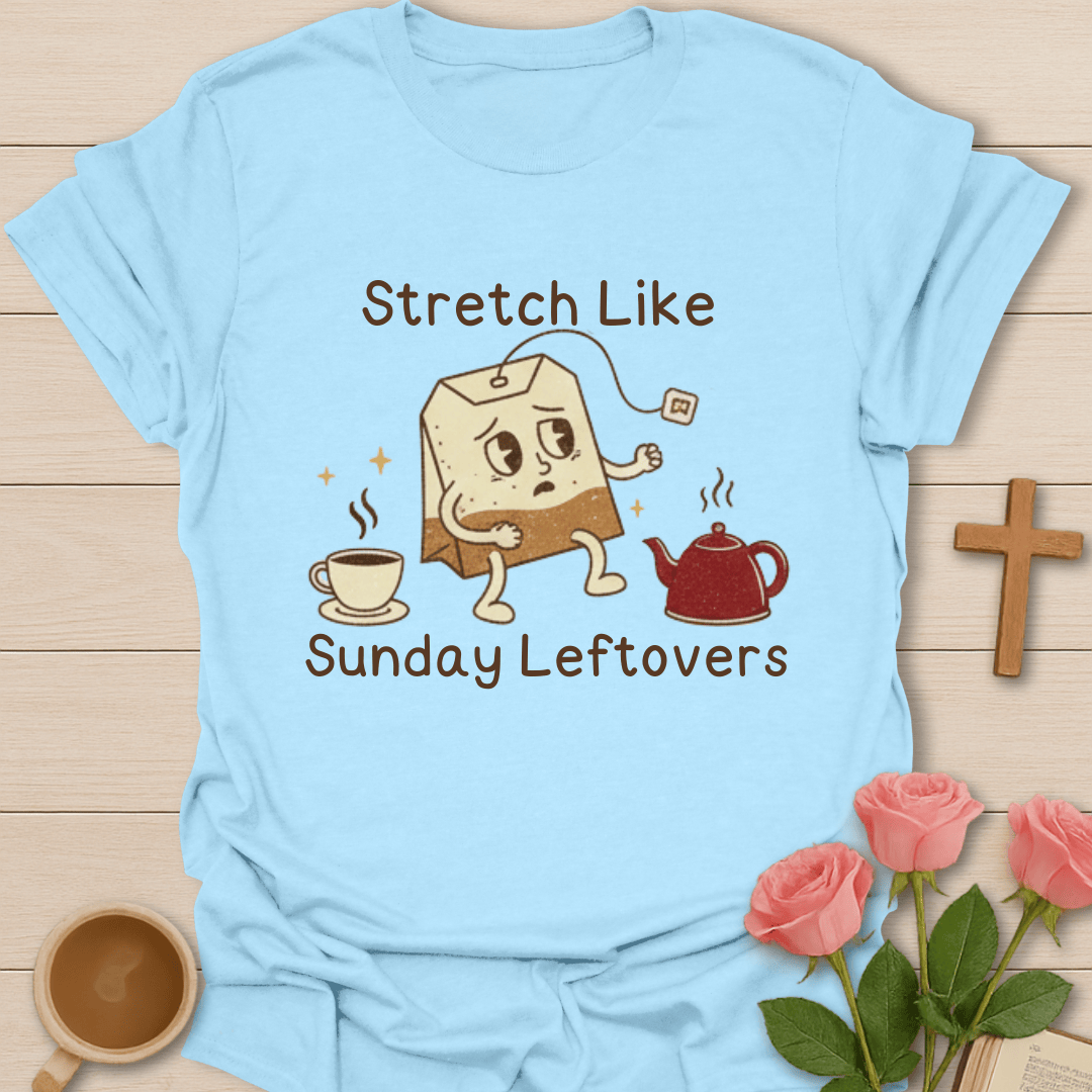 Stretch Like Sunday Leftovers T-Shirt T-Shirt