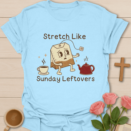 Stretch Like Sunday Leftovers T-Shirt T-Shirt