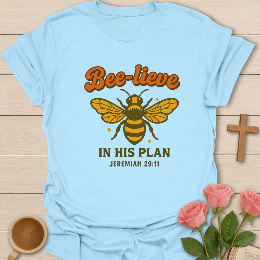 Bee-lieve In His Plan T-Shirt T-Shirt