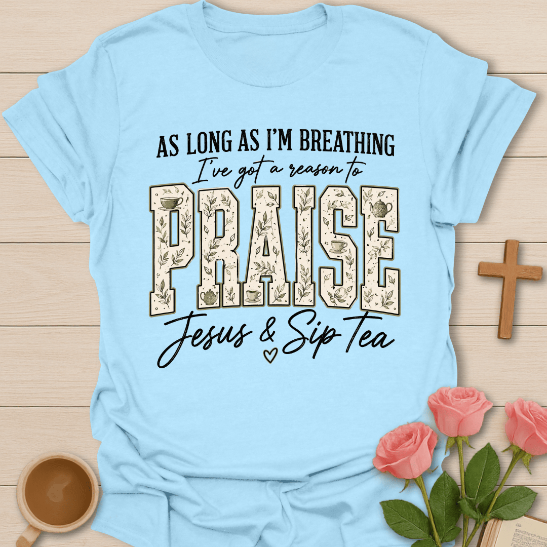 Reason To Praise Jesus Tea T-Shirt KozzyCo Christian and tea lover design