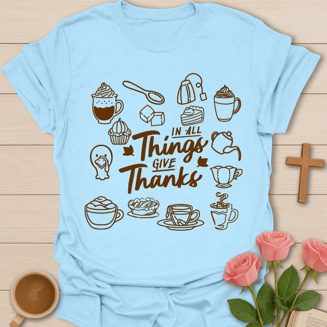In All Things Give Thanks T-Shirt T-Shirt