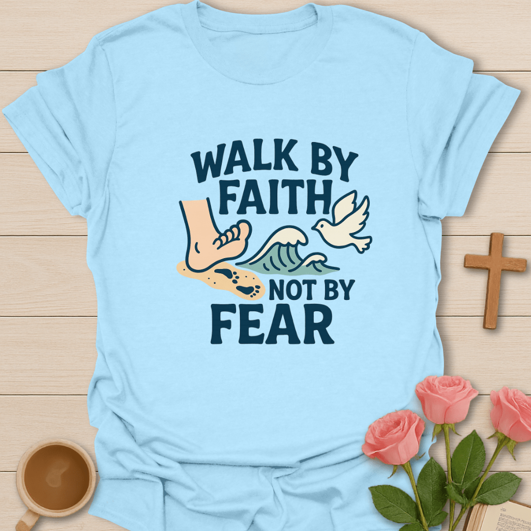 Walk By Faith Not Fear T-Shirt
