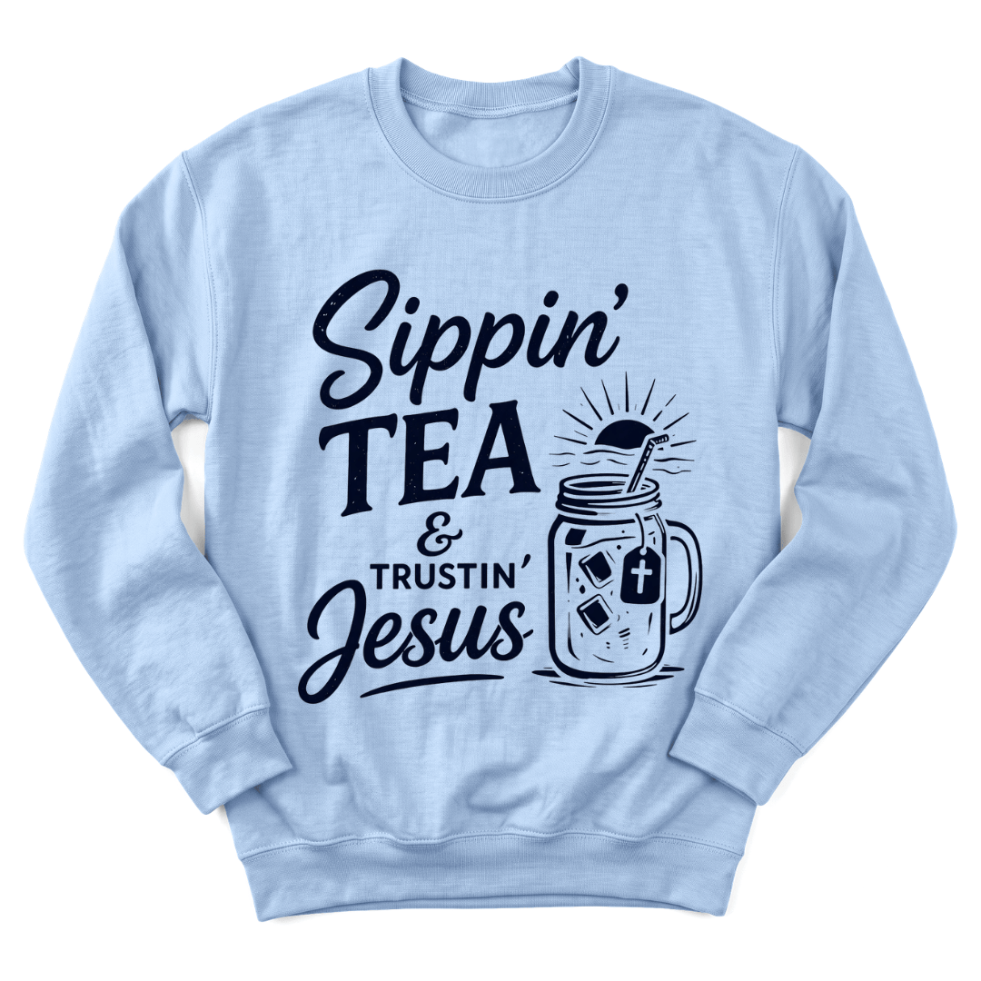 Sippin' Tea & Trustin' Jesus Sweatshirt