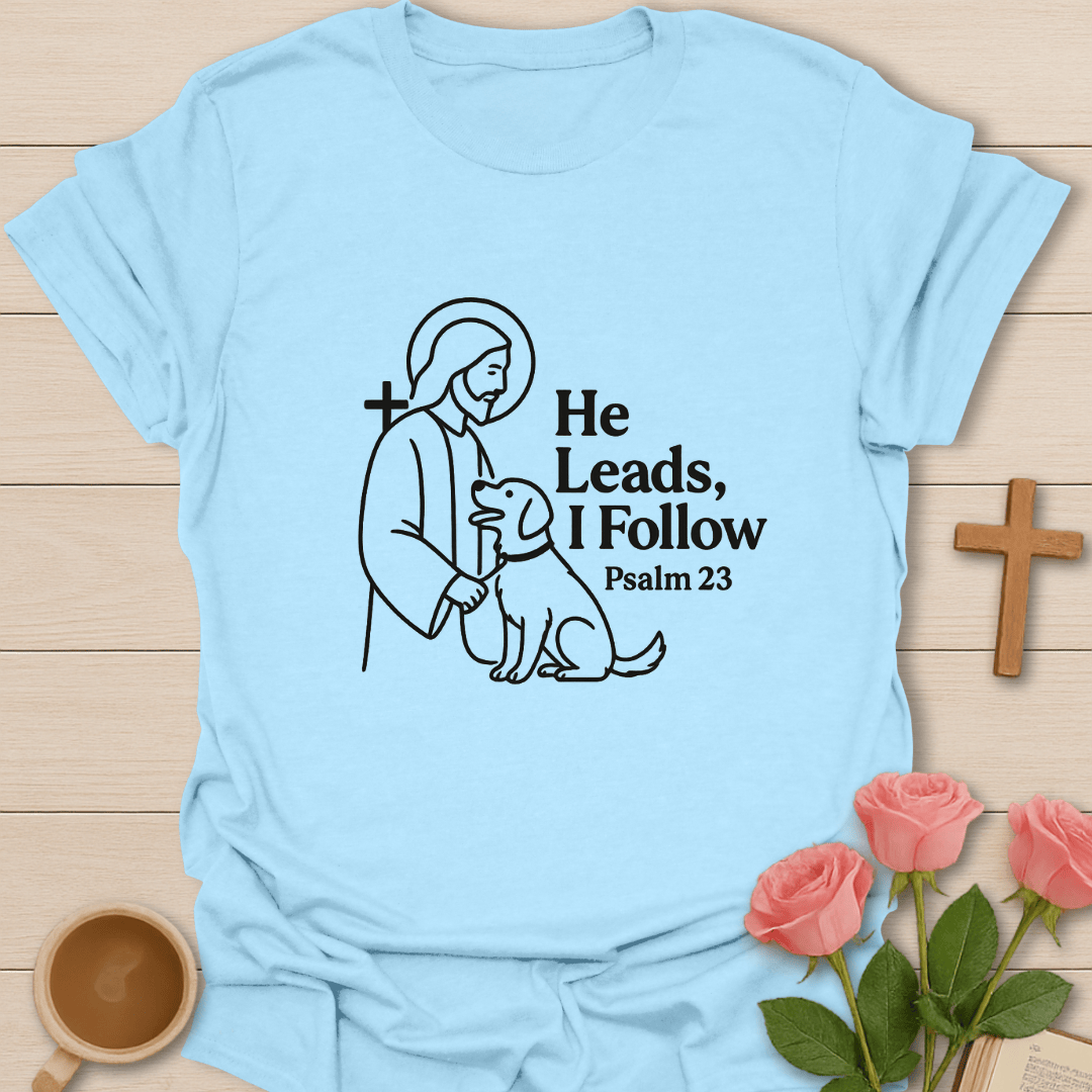 He Leads I follow T-Shirt