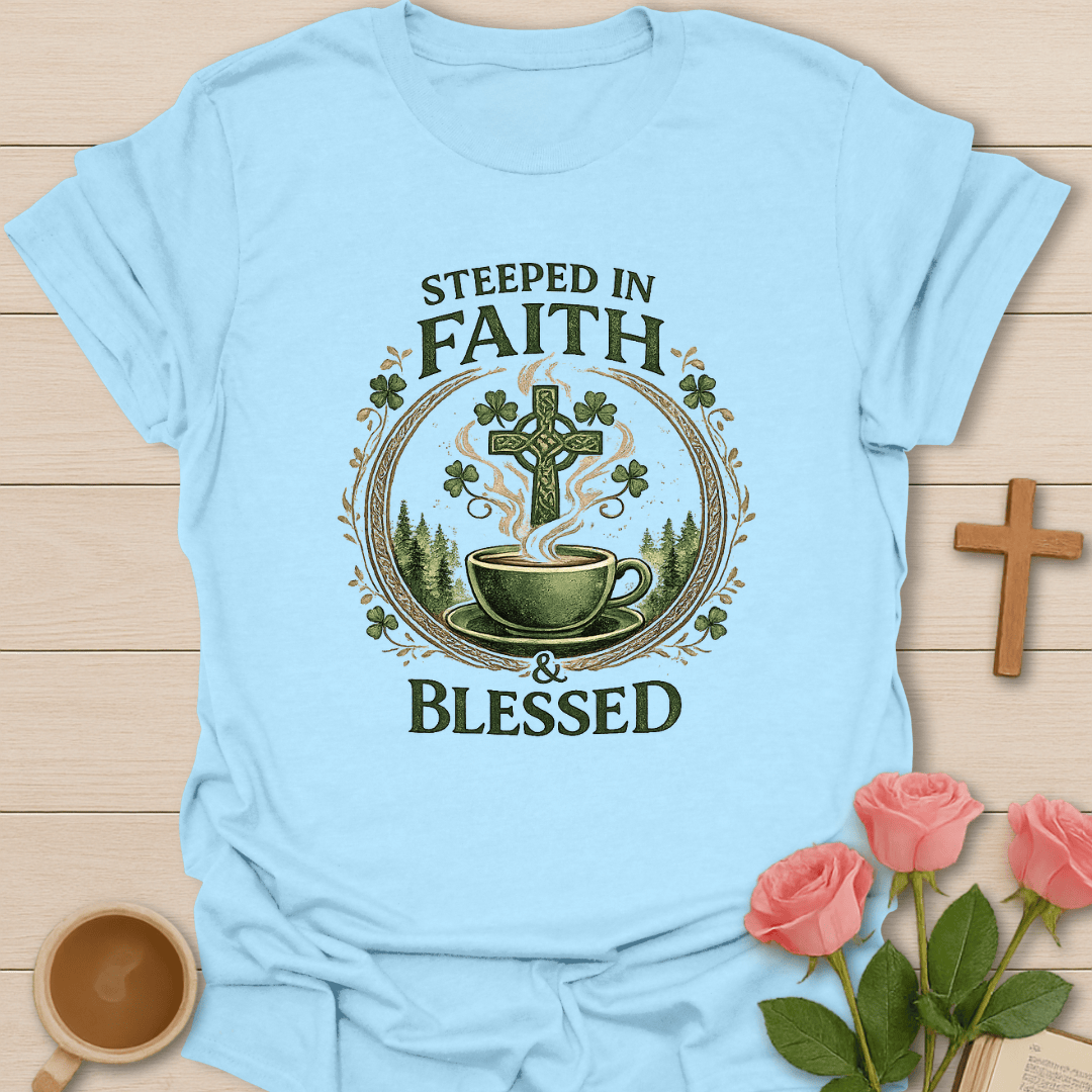Steeped in Faith & Blessed Irish  T-Shirt T-Shirt