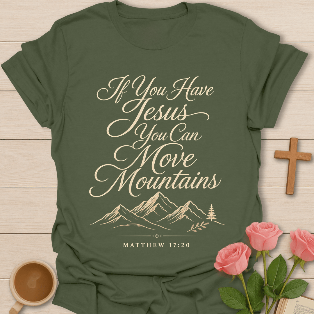 If You Have Jesus You Can Move Mountains shirt with cream script lettering, mountain line art, pine tree, and Matthew 17:20 text. - Military Green