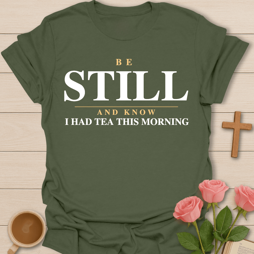 Be Still Tea Christian T-Shirt T-Shirt