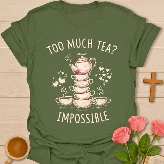 Too Much Tea? Impossible T-Shirt