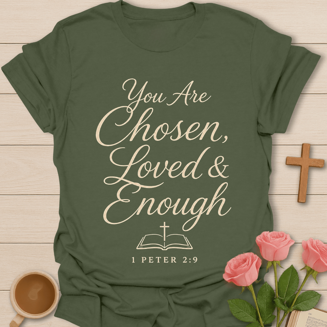 You Are Chosen Loved and Enough shirt with cream script lettering, open Bible, cross, and 1 Peter 2:9 text.