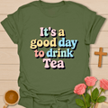 Good Day To Drink Tea T-Shirt T-Shirt